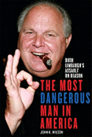 The Most Dangerous Man in America: Rush Limbaugh's Assault on Reason (inbunden)