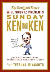 The New York Times Will Shortz Presents Sunday Kenken: 300 Challenging Logic Puzzles That Make You Smarter (h�ftad)