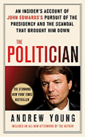 The Politician: An Insider's Account of John Edward's Pursuit of the Presidency and the Scandal That Brought Him Down (pocket)