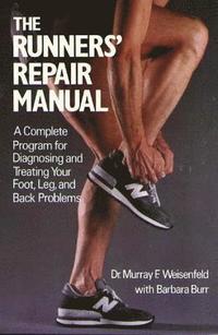 The Runners' Repair Manual: A Complete Program for Diagnosing and Treating Your Foot, Leg and Back Problems (h�ftad)