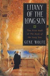Litany of the Long Sun: The First Half of 'The Book of the Long Sun' (h�ftad)