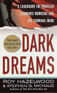 Dark Dreams: A Legendary FBI Profiler Examines Homicide and the Criminal Mind (pocket)