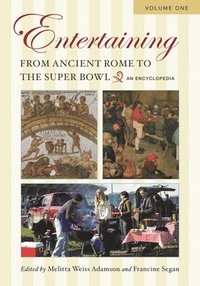 Entertaining from Ancient Rome to the Super Bowl (inbunden)