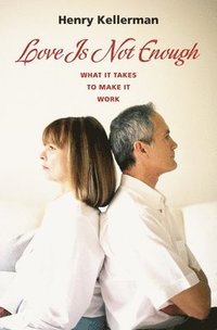Love Is Not Enough: What It Takes to Make It Work (inbunden)