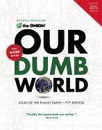 Our Dumb World: Atlas of the Planet Earth (h�ftad)