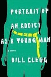Portrait of an Addict as a Young Man: A Memoir (inbunden)