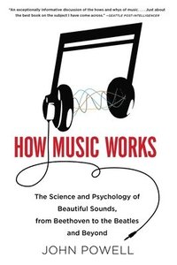 How Music Works: The Science and Psychology of Beautiful Sounds, from Beethoven to the Beatles and Beyond [With CD (Audio)] (h�ftad)