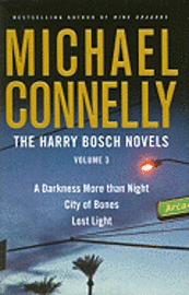 The Harry Bosch Novels 3: A Darkness More Than Night/City of Bones/Lost Light (inbunden)