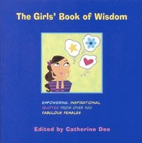 The Girls' Book of Wisdom: Empowering, Inspirational Quotes from Over 400 Fabulous Females (h�ftad)