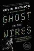 Ghost in the Wires: My Adventures as the World's Most Wanted Hacker