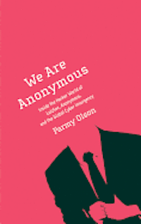 We Are Anonymous: Inside the Hacker World of Lulzsec, Anonymous, and the Global Cyber Insurgency (inbunden)