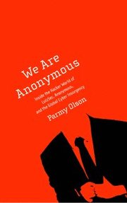 We Are Anonymous: Inside the Hacker World of Lulzsec, Anonymous, and the Global Cyber Insurgency (h�ftad)