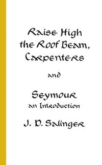 Raise High the Roof Beam, Carpenters and Seymour: An Introduction (h�ftad)
