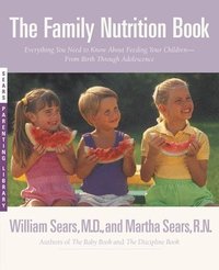 The Family Nutrition Book: Everything You Need to Know about Feeding Your Children - From Birth to Age Two (h�ftad)