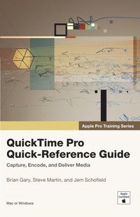 Apple Pro Training Series: QuickTime Pro Quick-Reference Guide (h�ftad)