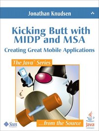 Kicking Butt with MIDP and MSA: Creating Great Mobile Applications (h�ftad)