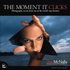 The Moment It Clicks: Photography Secrets from one of the World's Top Shooters