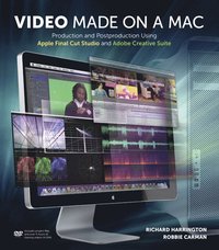 Video Made on a Mac: Production and Postproduction Using Apple Final Cut Studio and Adobe Creative Suite Book/DVD Package