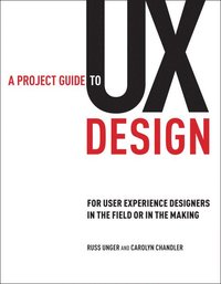 A Project Guide To UX Design: For User Experience Designers In The Field Or In The Making (h�ftad)