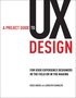 A Project Guide To UX Design: For User Experience Designers In The Field Or In The Making