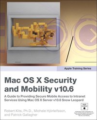 Apple Training Series: Mac OS X Security and Mobility v10.6: A Guide to Providing Secure Mobile Access to Intranet Services Using Mac OS X Server v10.6 Snow Leopard 2nd Edition (h�ftad)