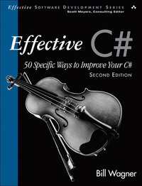 Effective C#: 50 Specific Ways to Improve Your C# 2nd Edition (h�ftad)