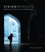 VisionMongers: Making a Life and a Living in Photography (h�ftad)