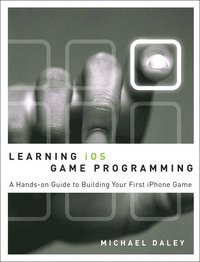 Learning iOS Game Programming: A Hands-On Guide to Building Your First iPhone Game (h�ftad)