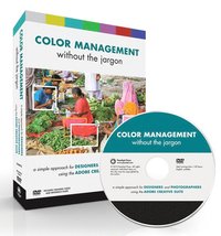 Color Management without the Jargon: A Simple Approach for Designers and Photographers Using the Adobe Creative Suite Book/DVD Package ()