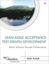 Lean-Agile Acceptance Test-Driven Development: Better Software Through Collaboration (h�ftad)