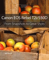 Canon EOS Rebel T2i/550D: From Snapshots to Great Shots (h�ftad)
