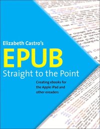 ePub Straight to the Point: Creating ebooks for the Apple iPad and other ereaders (h�ftad)