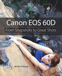 Canon EOS 60D: From Snapshots to Great Shots (h�ftad)