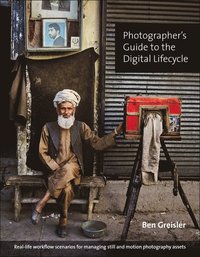 Photographer's Guide To The Digital Lifecycle: Real-life Workflow Scenarios For Managing Still And Motion Photography Assets (h�ftad)
