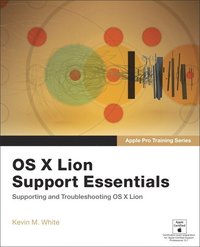 Apple Pro Training Series: OS X Lion Support Essentials: Supporting and Troubleshooting OS X Lion (h�ftad)