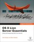 Apple Pro Training Series: OS X Lion Server Essentials Using and Supporting OS X Lion Server