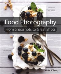 Food Photography: From Snapshots to Great Shots (h�ftad)