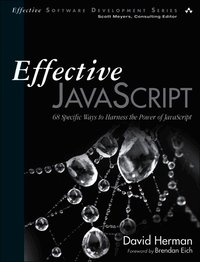 Effective JavaScript: 68 Specific Ways to Harness the Power of JavaScript (h�ftad)