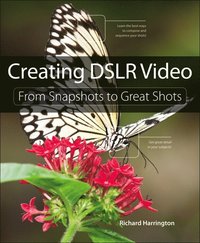 Creating DSLR Video: From Snapshots To Great Shots (h�ftad)