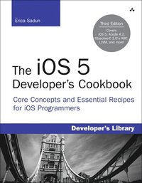 The iOS 5 Developer's Cookbook: Core Concepts And Essential Recipes For iOS Programmers 3rd Edition (h�ftad)