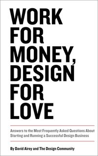 Work For Money, Design For Love: Answers To The Most Frequently Asked Questions About Starting And Running A Successful Design Business (h�ftad)
