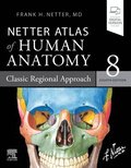 Netter Atlas of Human Anatomy: Classic Regional Approach