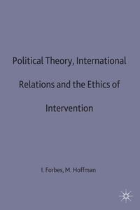 Political Theory, International Relations and the Ethics of Intervention (h�ftad)