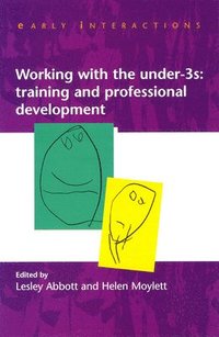 Working with the Under Threes: Training and Professional Development (inbunden)