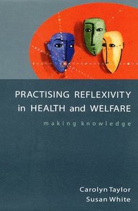 Practising Reflexivity in Health and Welfare (h�ftad)