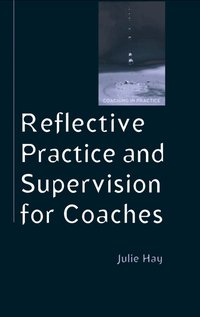 Reflective Practice and Supervision for Coaches (h�ftad)