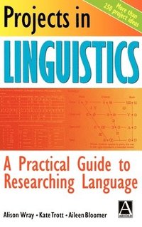 Projects in Linguistics: A Practical Guide to Researching Language (h�ftad)