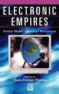 Electronic Empires: Global Media and Local Resistance (h�ftad)