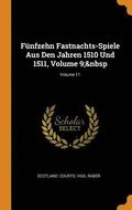 Fnfzehn Fastnachts-Spiele Aus Den Jahren 1510 Und 1511, Volume 9; Volume 11