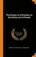The Essays of a Prentise, in the Divine Art of Poesie